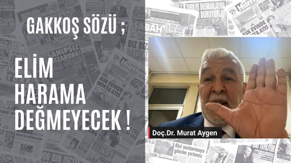 GAKKOŞ SÖZÜ; ELİM HARAMA DEĞMEYECEK !