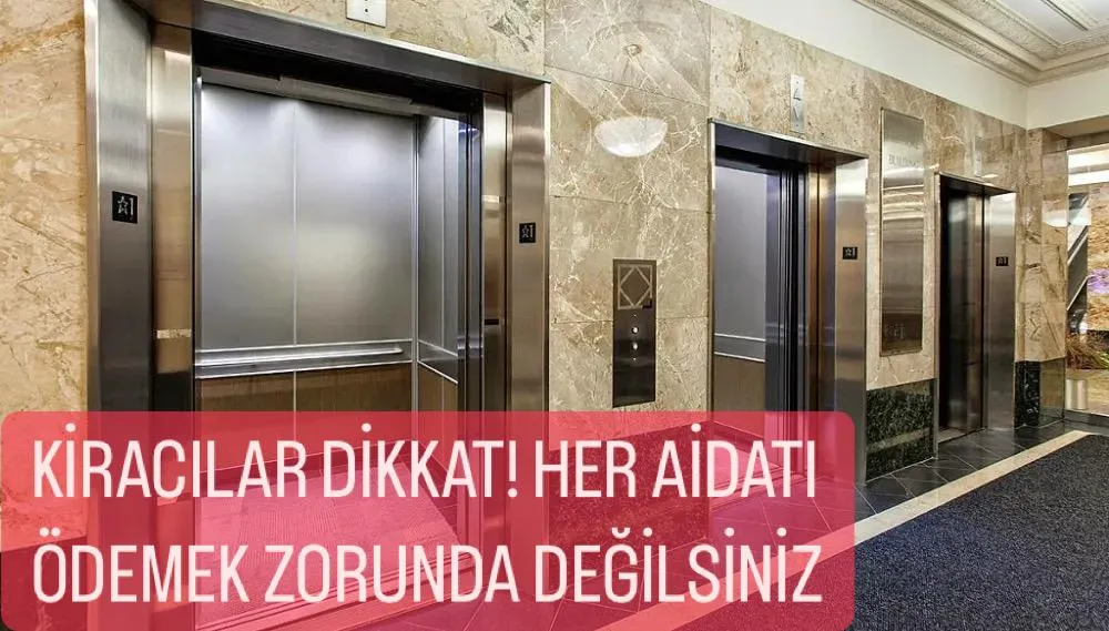KİRACILAR DİKKAT! HER AİDATI ÖDEMEK ZORUNDA DEĞİLSİNİZ